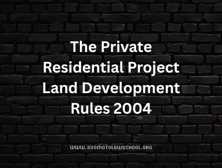 The Private Residential Project Land Development Rules 2004